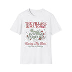 "The Village Is Me Today" T-shirt