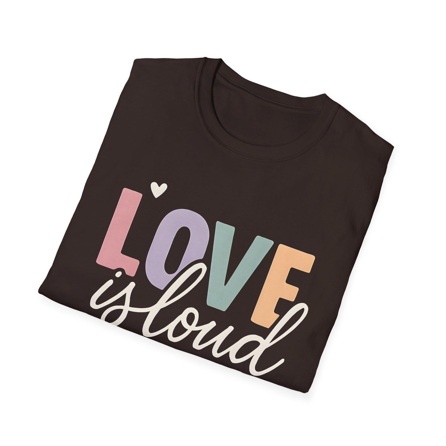 Love is Loud T-Shirt