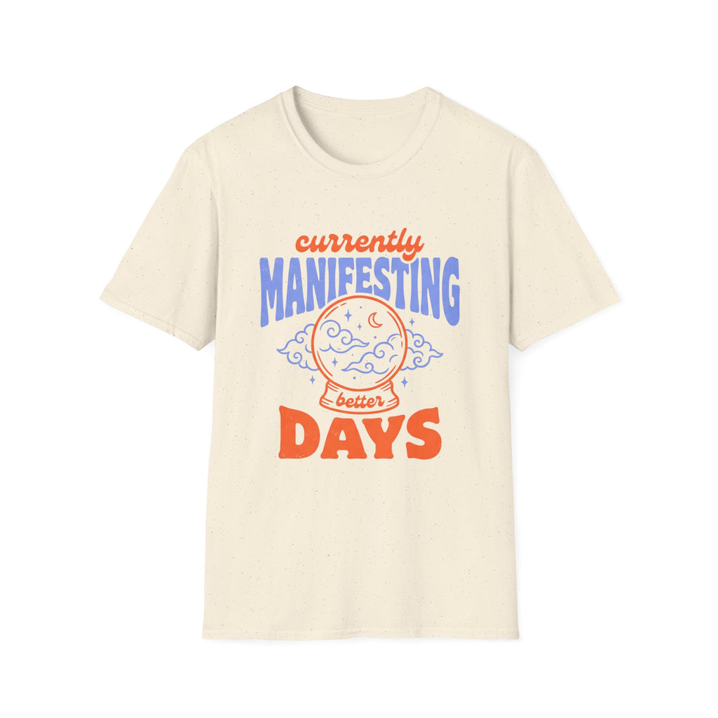 Currently Manifesting Better Days T-Shirt