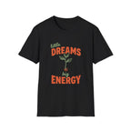 Little Dreams, Big Energy T-shirt