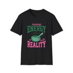Raising Energy Into Reality T-Shirt