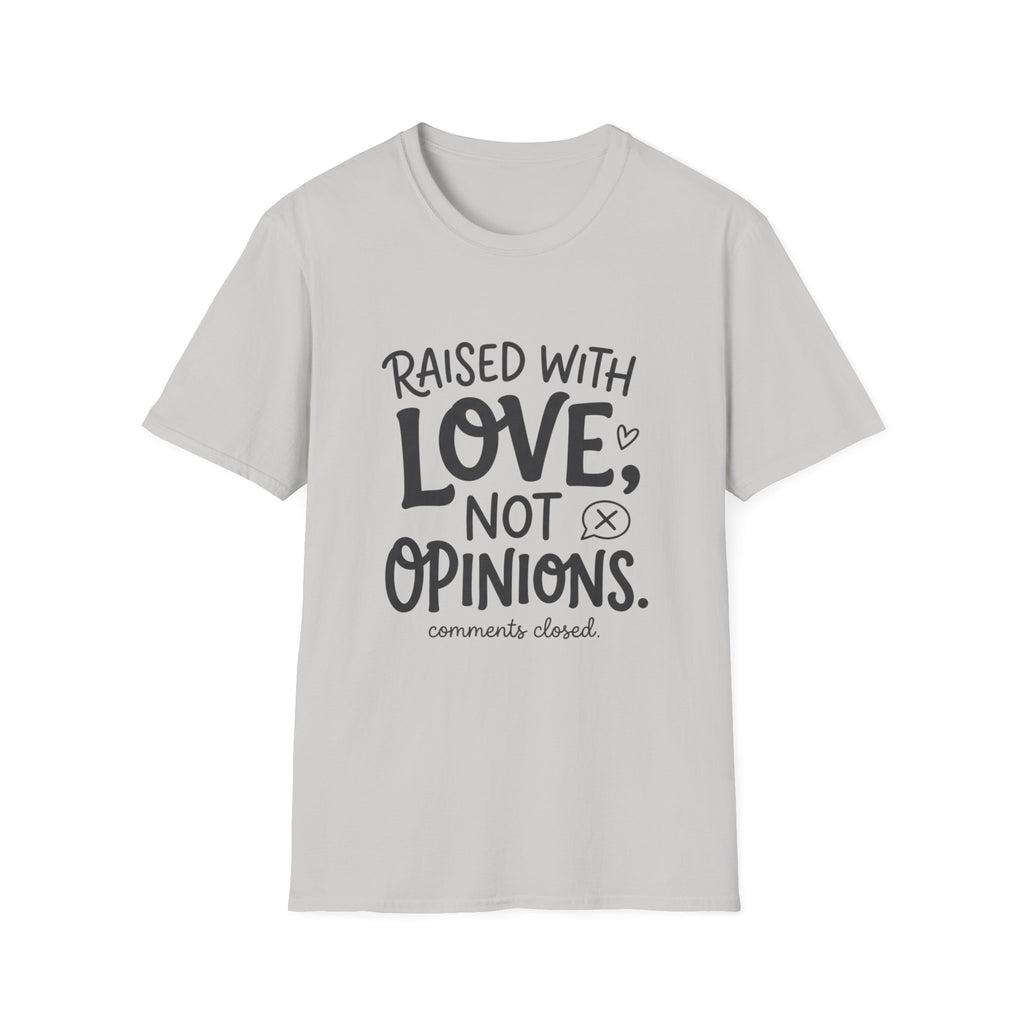 Raised With Love Not Opinions T‑Shirt