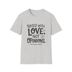 Raised With Love Not Opinions T‑Shirt