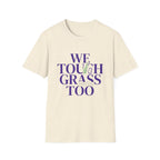 We Touch Grass Too T-Shirt
