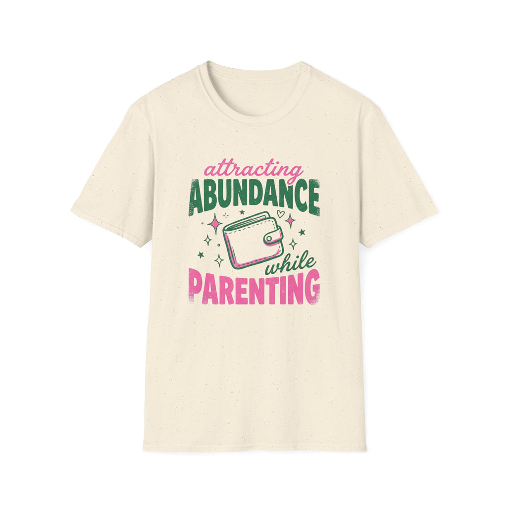 Attracting Abundance While Parenting T-Shirt