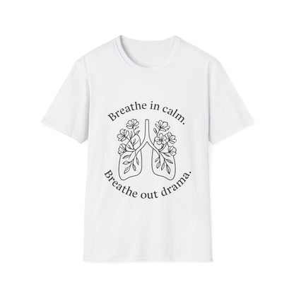 Breathe in calm, Breathe out drama T-Shirt