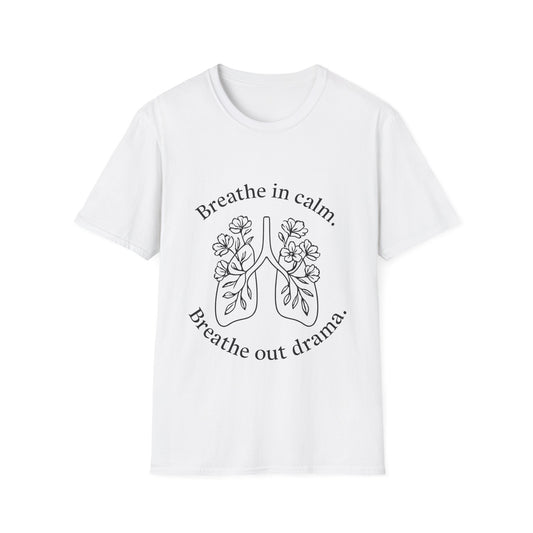 Breathe in calm, Breathe out drama T-Shirt