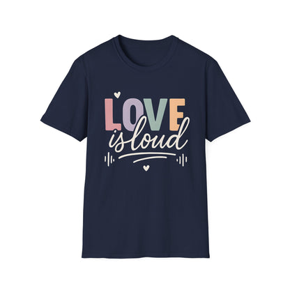Love is Loud T-Shirt