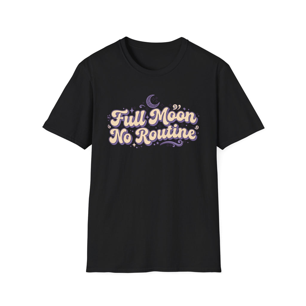 "Full Moon No Routine"  T-Shirt