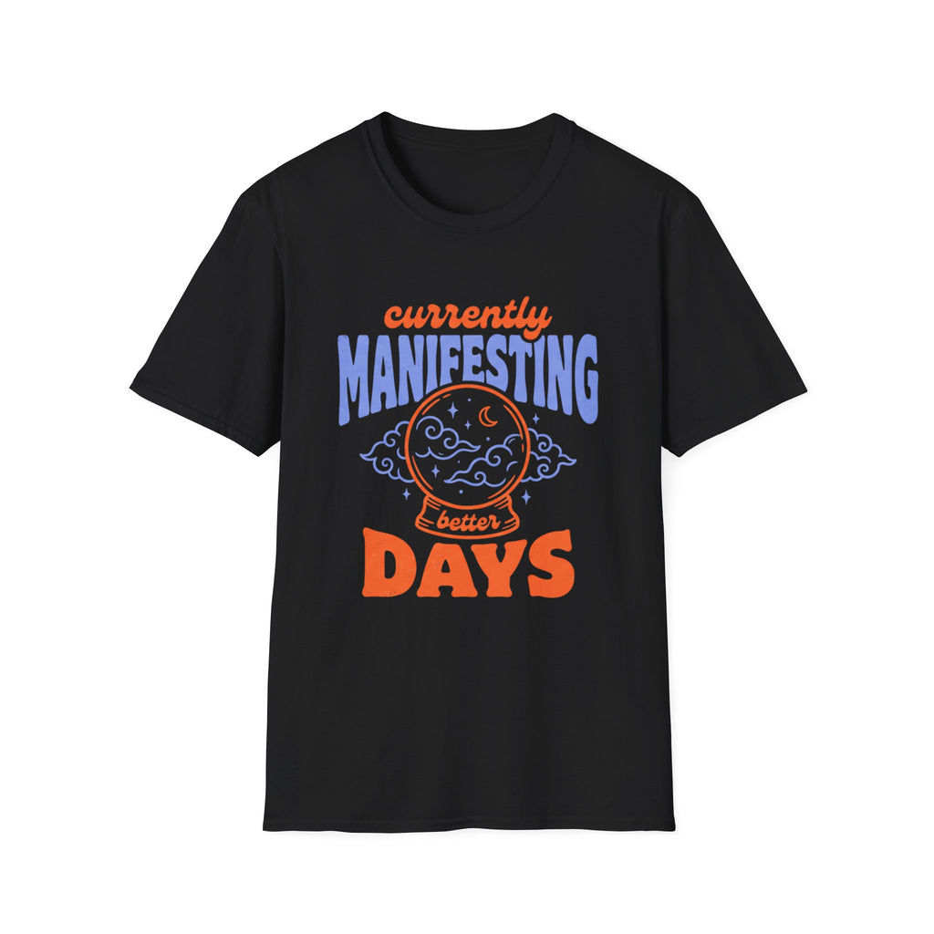 Currently Manifesting Better Days T-Shirt
