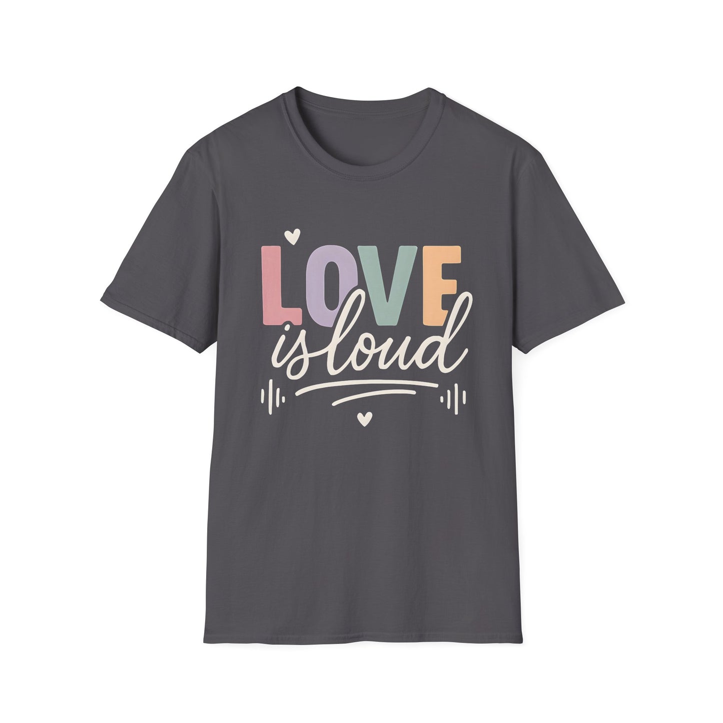 Love is Loud T-Shirt