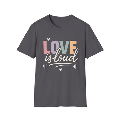 Love is Loud T-Shirt