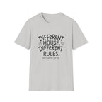 Different House, Different Rules T-shirt