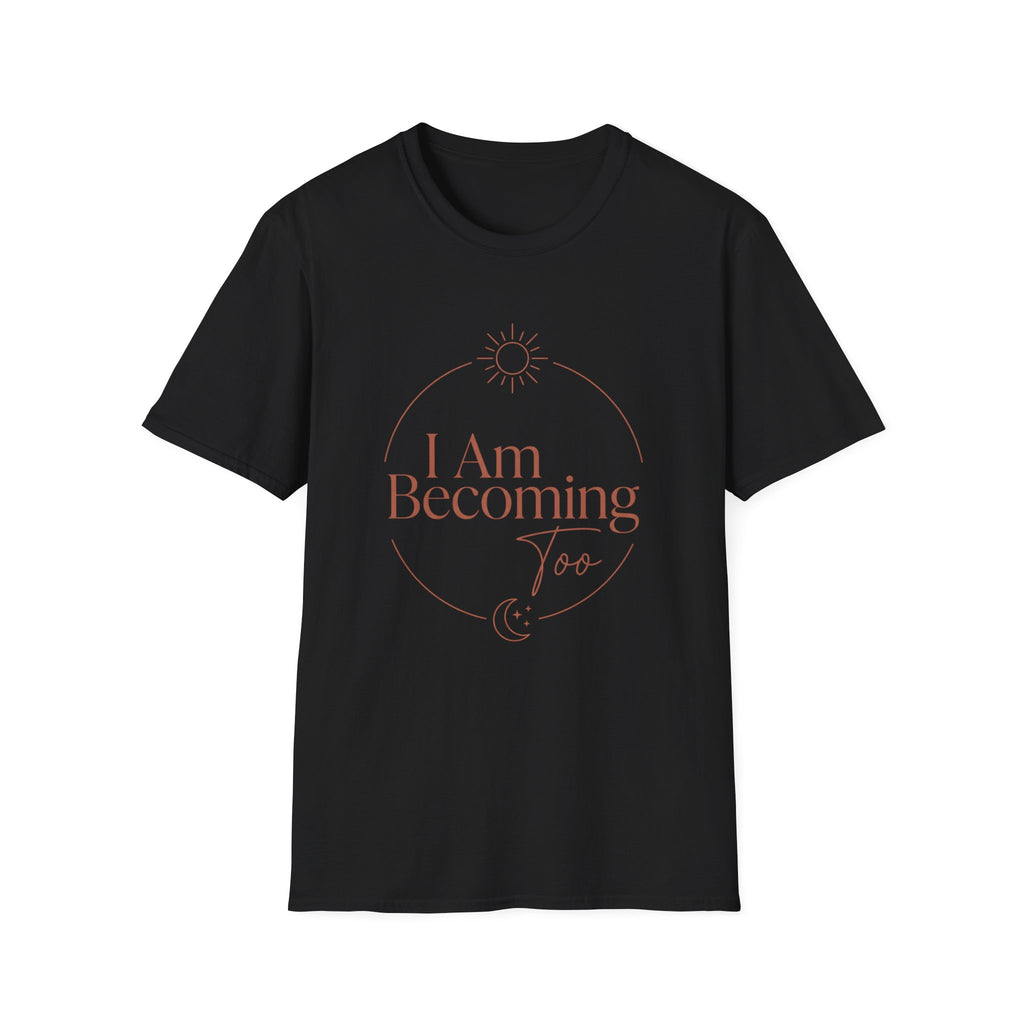 I Am Becoming T-Shirt
