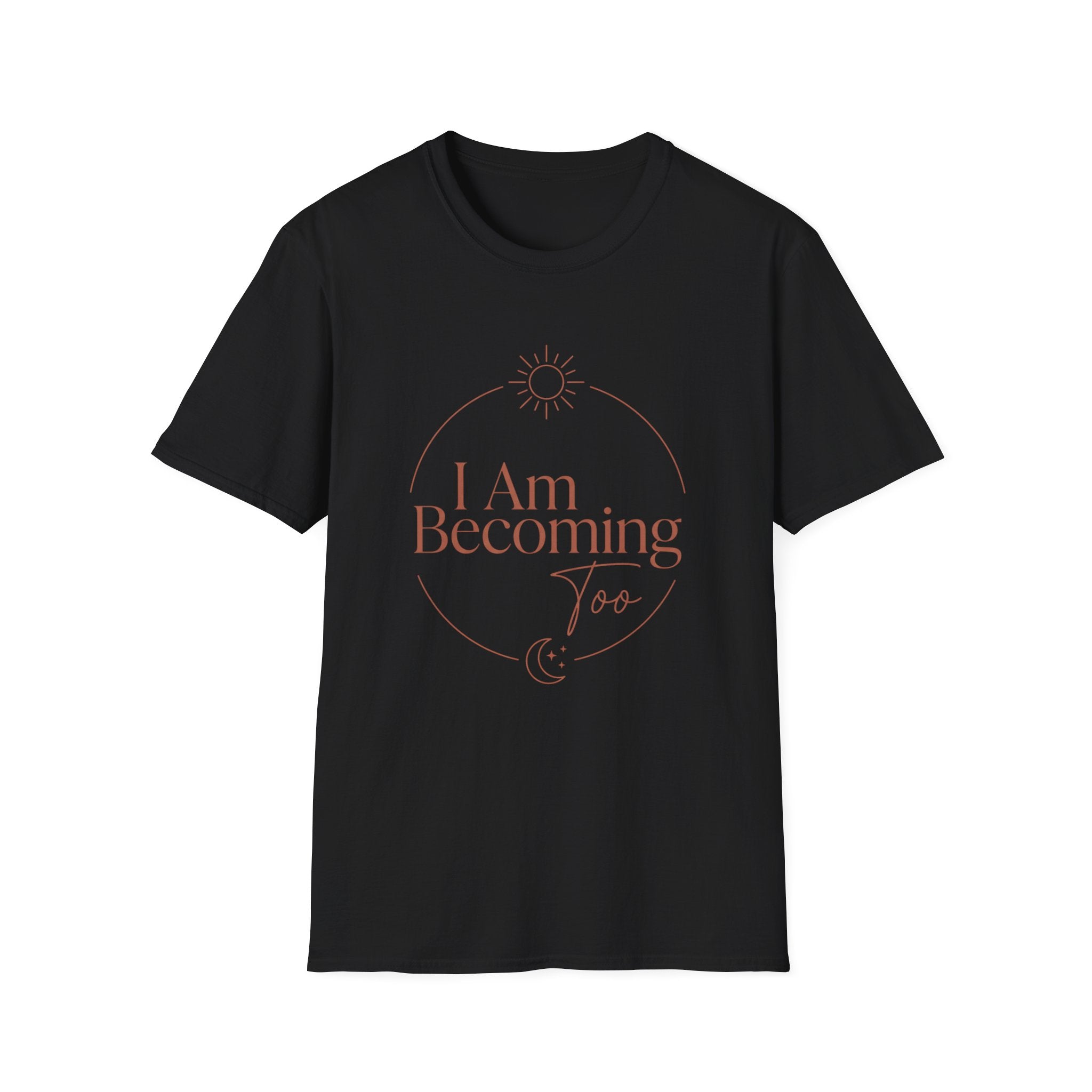 I Am Becoming T-Shirt