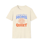 Overstimulated Moms Need Quiet T‑Shirt