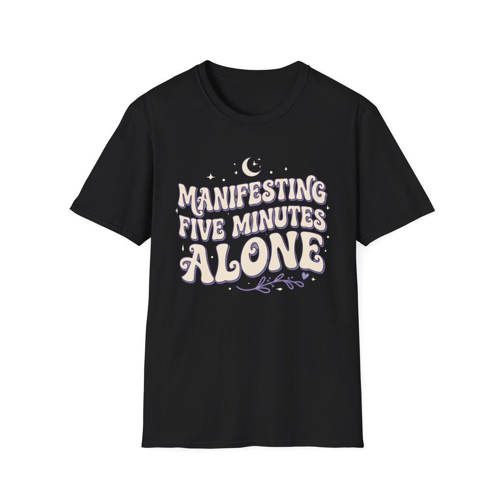 Manifesting Five Minutes Alone T-Shirt