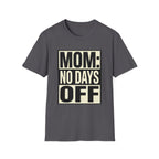 Mom: No Days Off T-Shirt