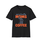 Spiritually Moms Need Coffee T‑Shirt