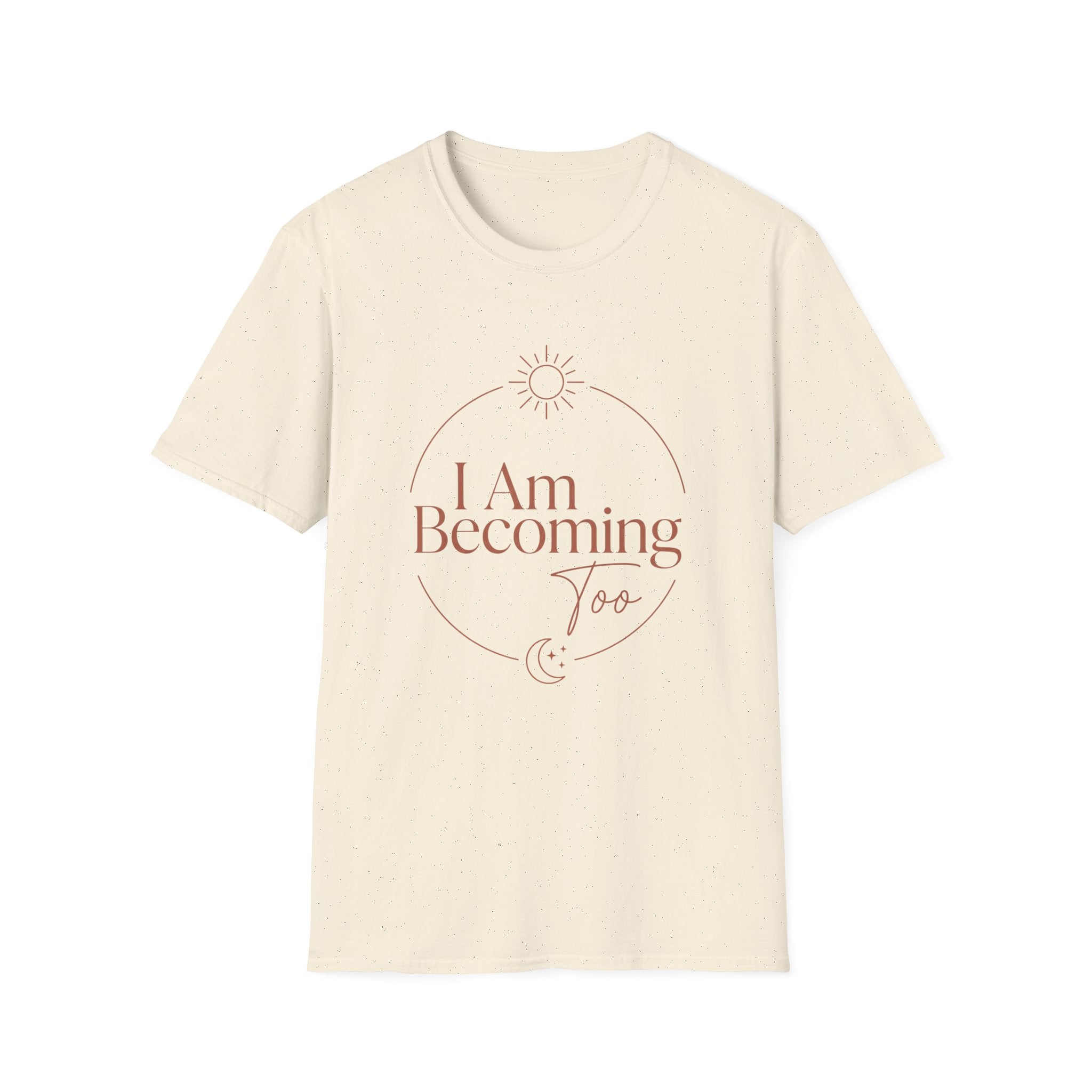 I Am Becoming T-Shirt