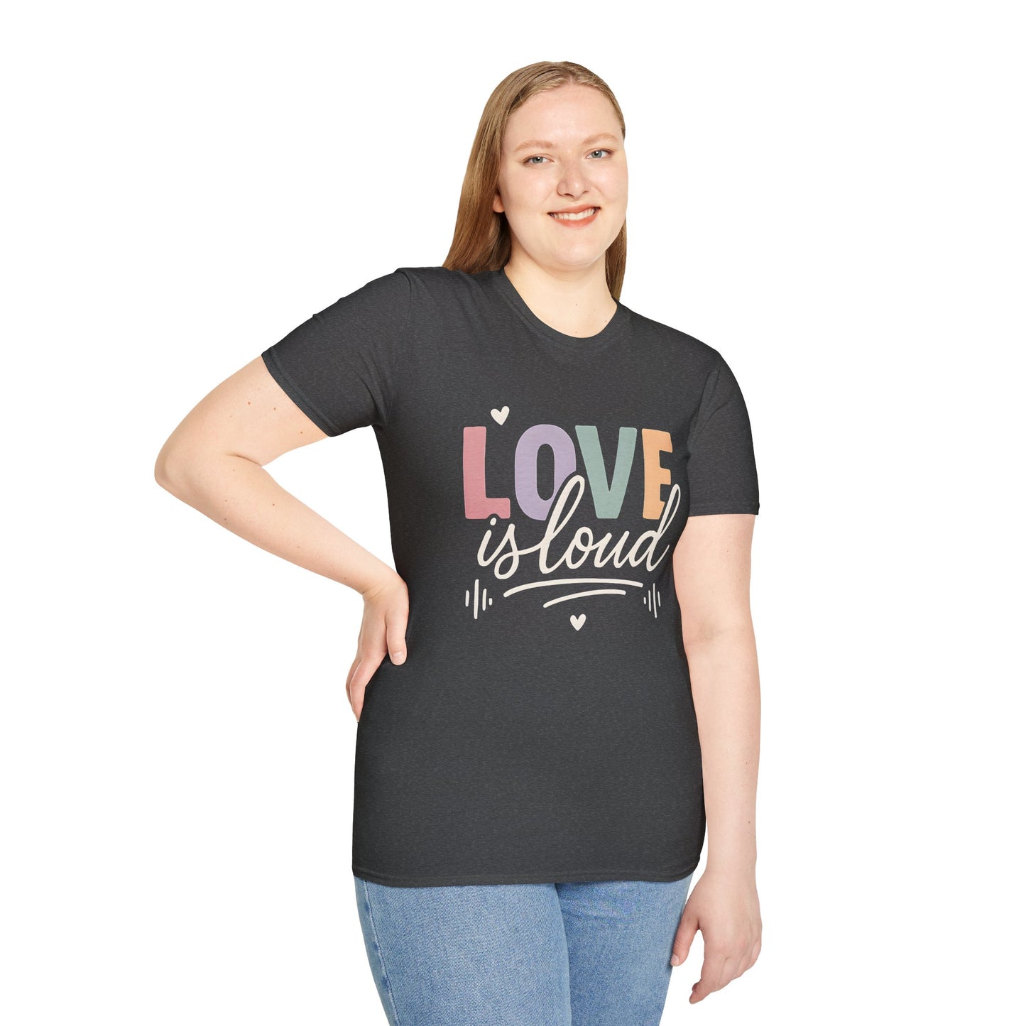Love is Loud T-Shirt