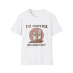 The Universe Has Good Taste T-shirt