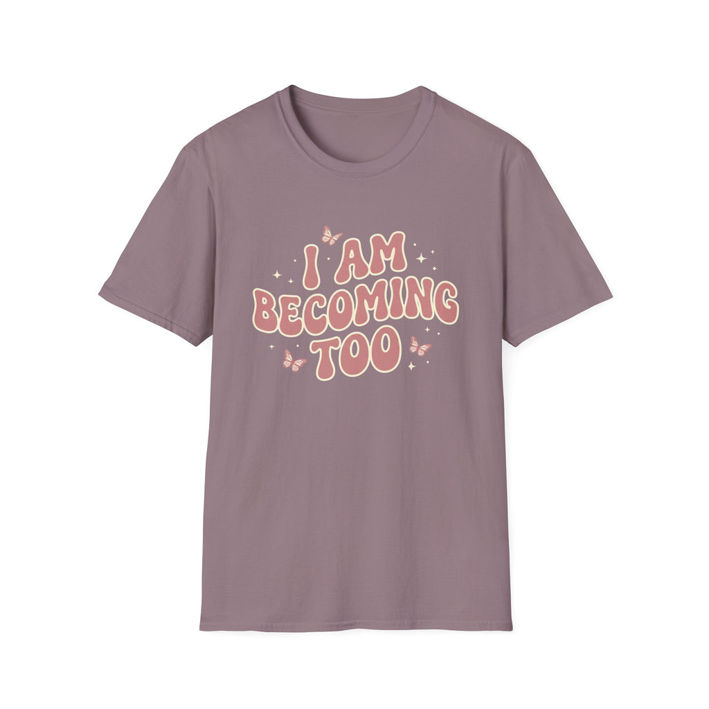 I Am Becoming Too T‑Shirt