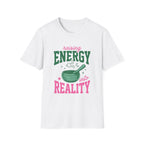 Raising Energy Into Reality T-Shirt
