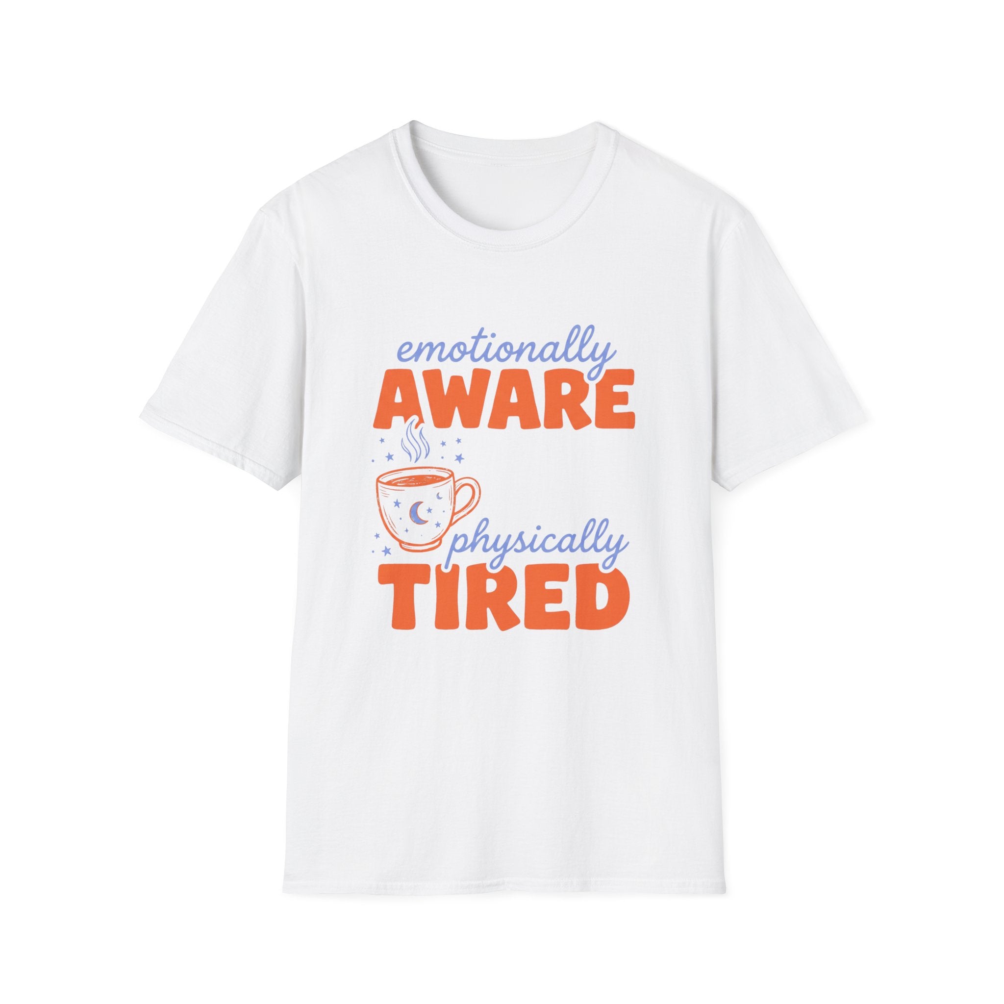 Emotionally Aware, Physically Tired T-Shirt
