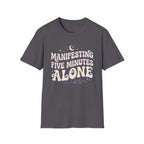 Manifesting Five Minutes Alone T-Shirt