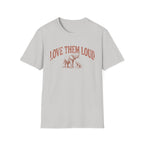 Love Them Loud T-Shirt