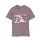 Manifesting Five Minutes Alone T-Shirt
