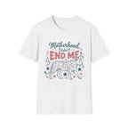 Motherhood Didn’t End Me T-Shirt