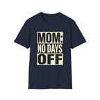 Mom: No Days Off T-Shirt