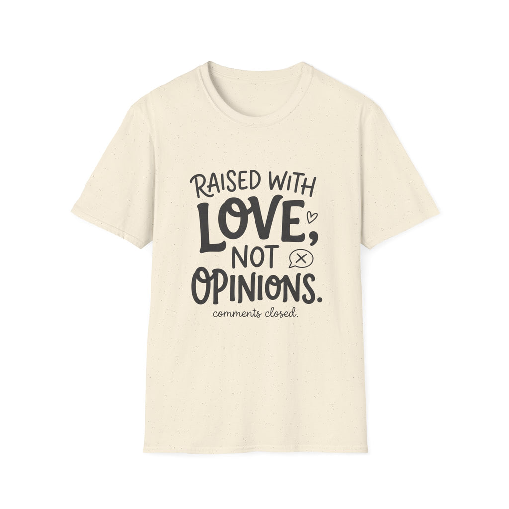 Raised With Love Not Opinions T‑Shirt