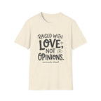 Raised With Love Not Opinions T‑Shirt