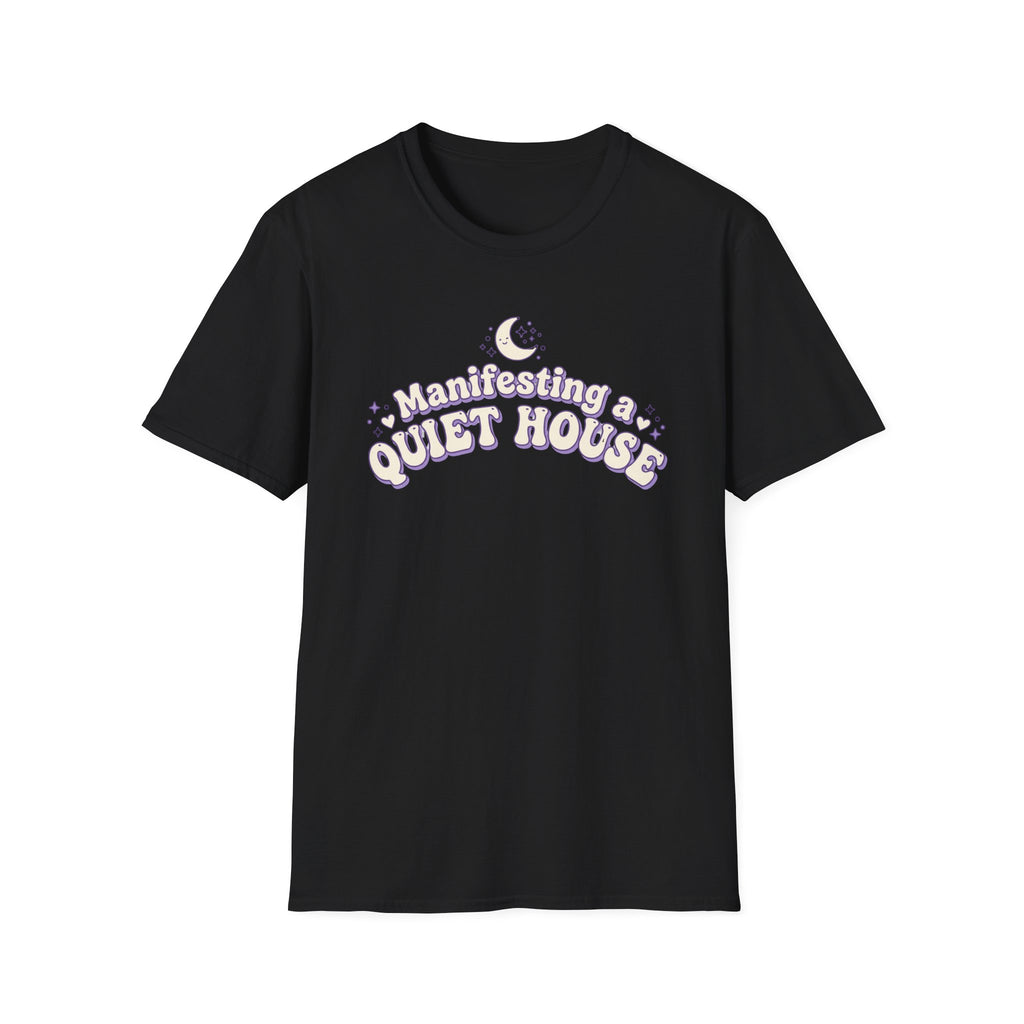 Manifesting a Quiet House T-Shirt