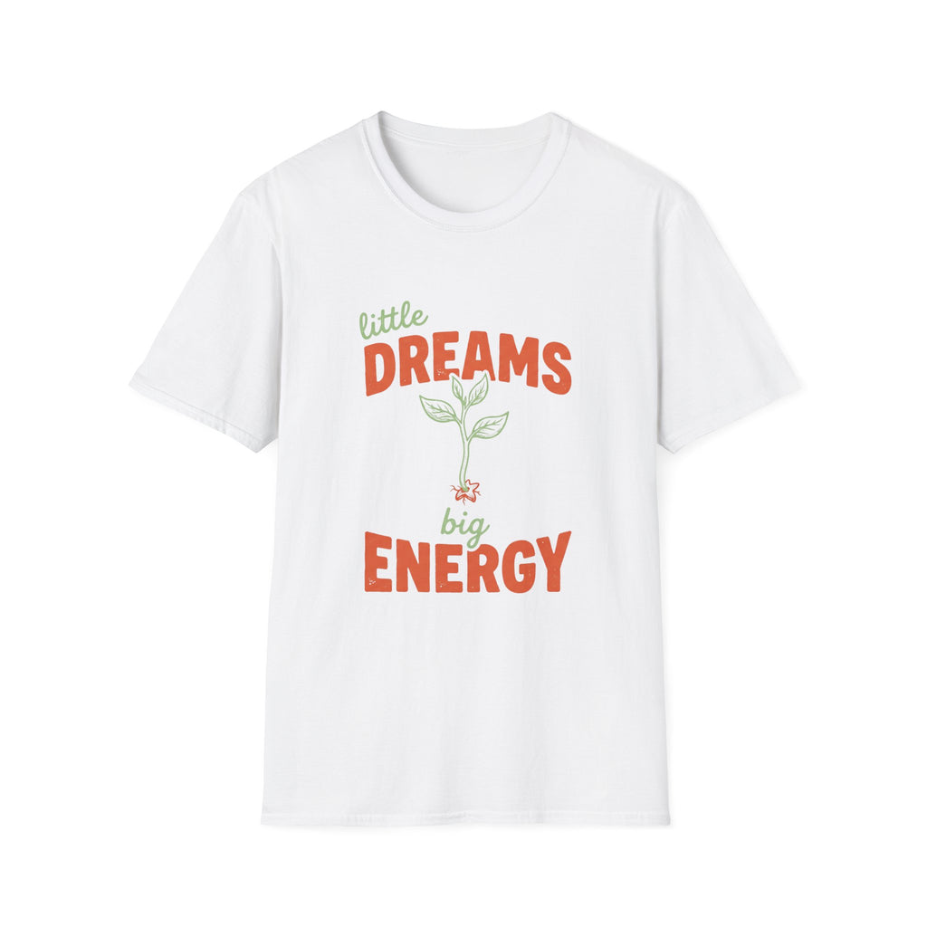 Little Dreams, Big Energy T-shirt