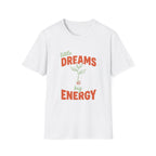 Little Dreams, Big Energy T-shirt