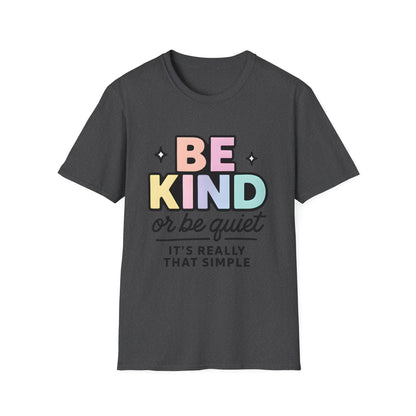 Be Kind or Be Quiet T-Shirt