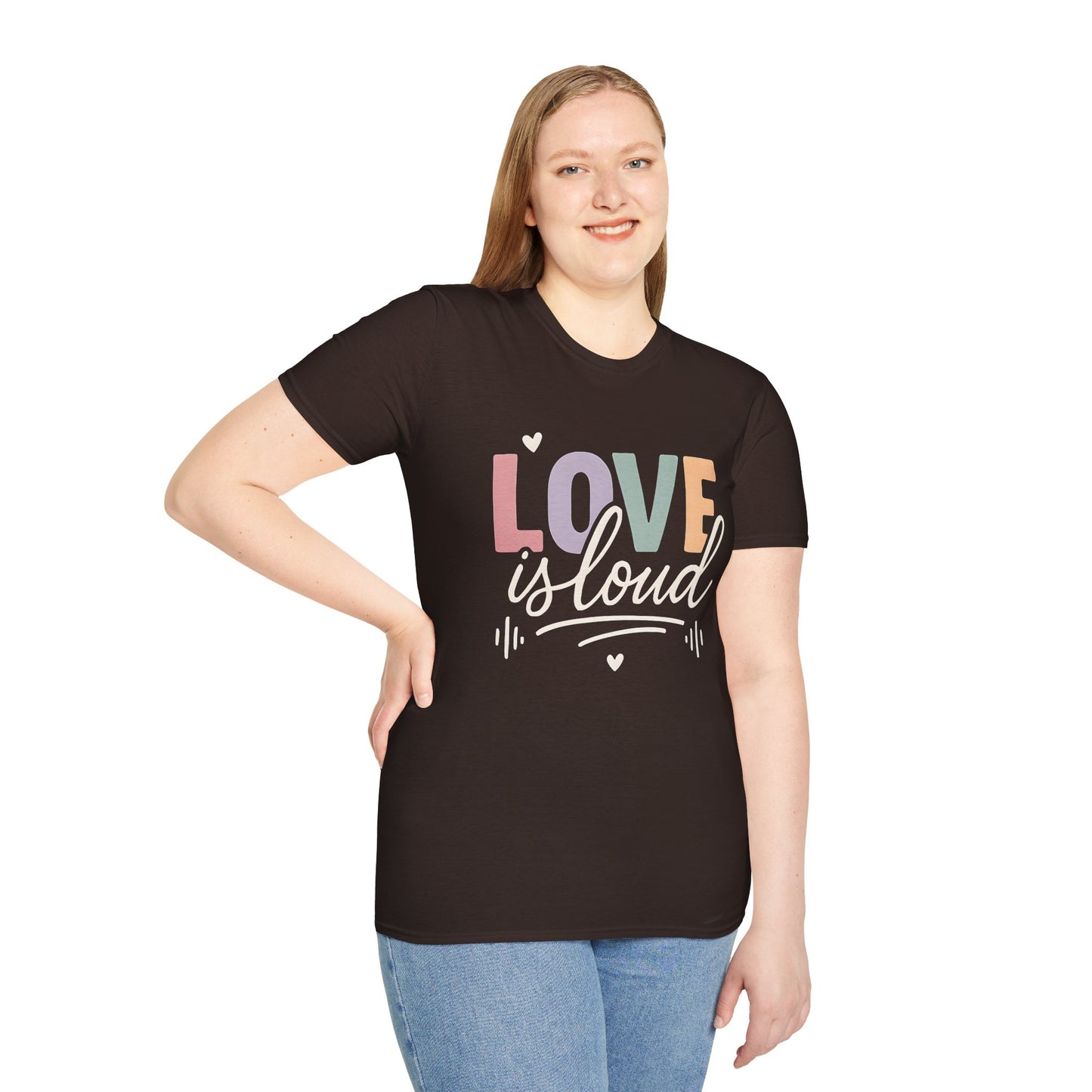 Love is Loud T-Shirt