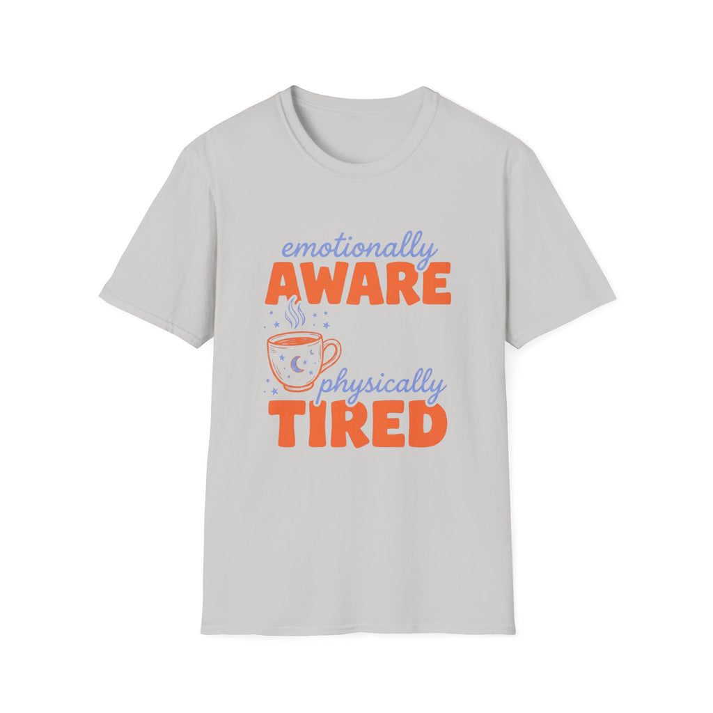 Emotionally Aware, Physically Tired T-Shirt
