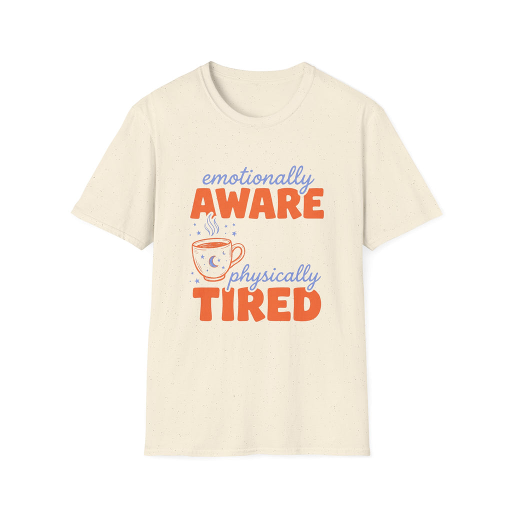 Emotionally Aware, Physically Tired T-Shirt