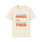 Emotionally Aware, Physically Tired T-Shirt