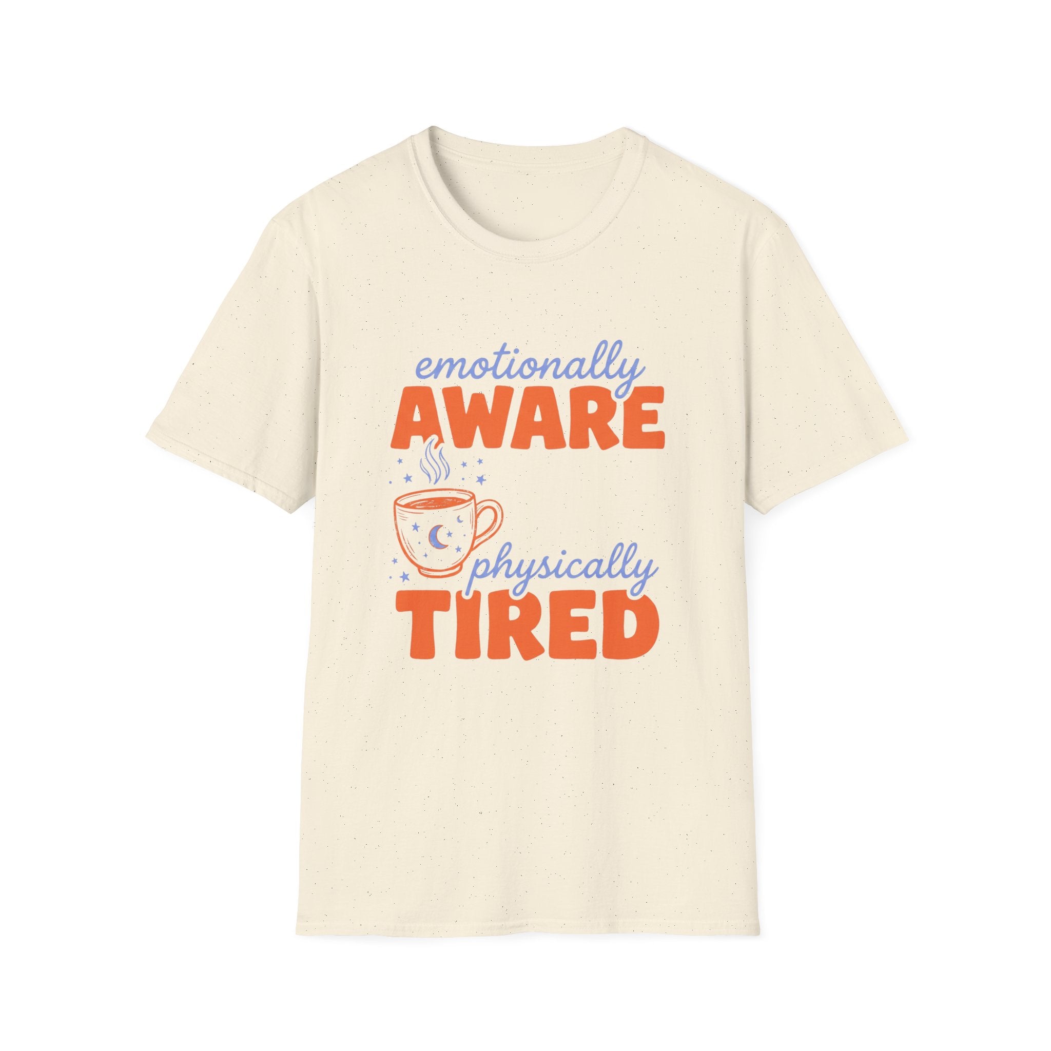 Emotionally Aware, Physically Tired T-Shirt