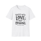 Raised With Love Not Opinions T‑Shirt