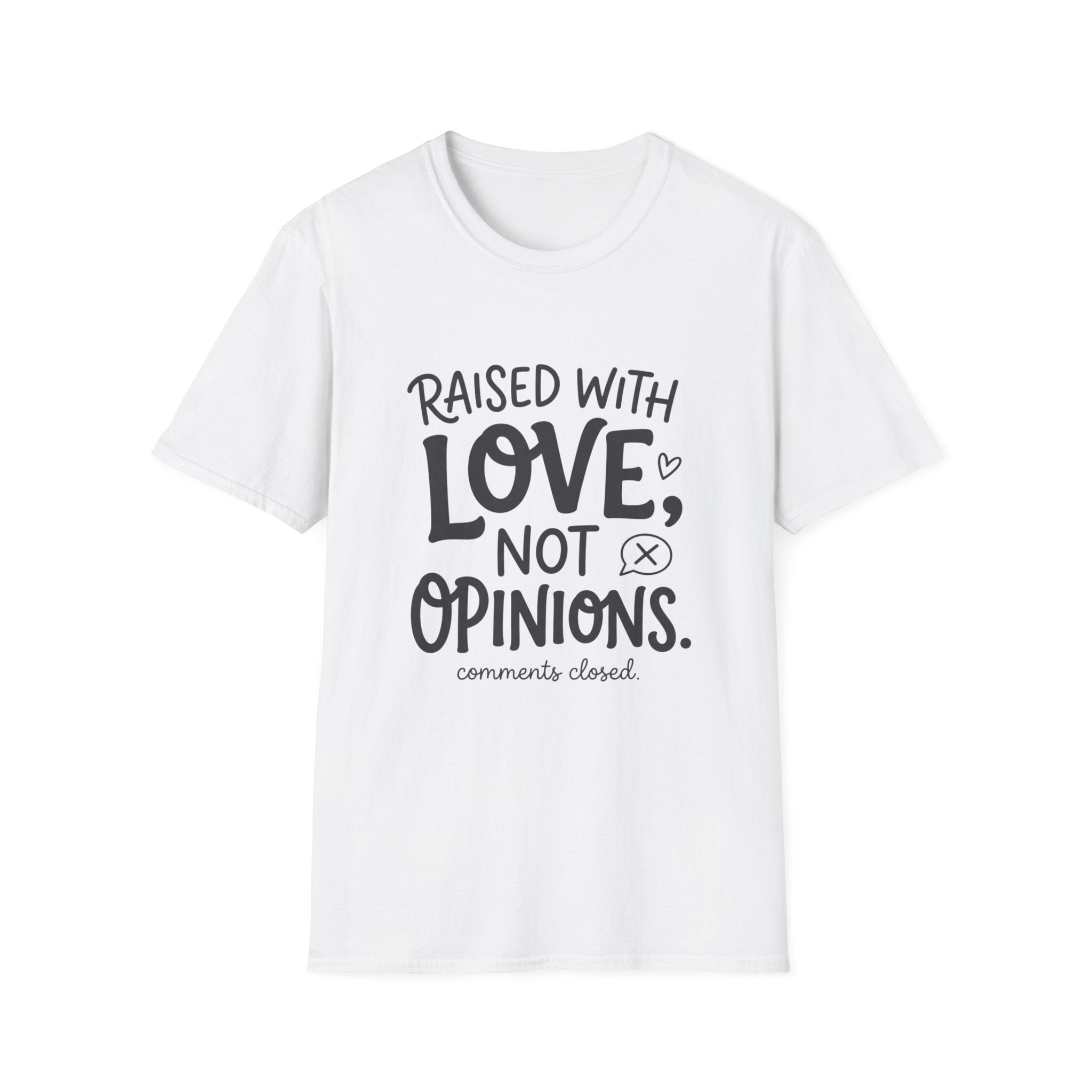 Raised With Love Not Opinions T‑Shirt
