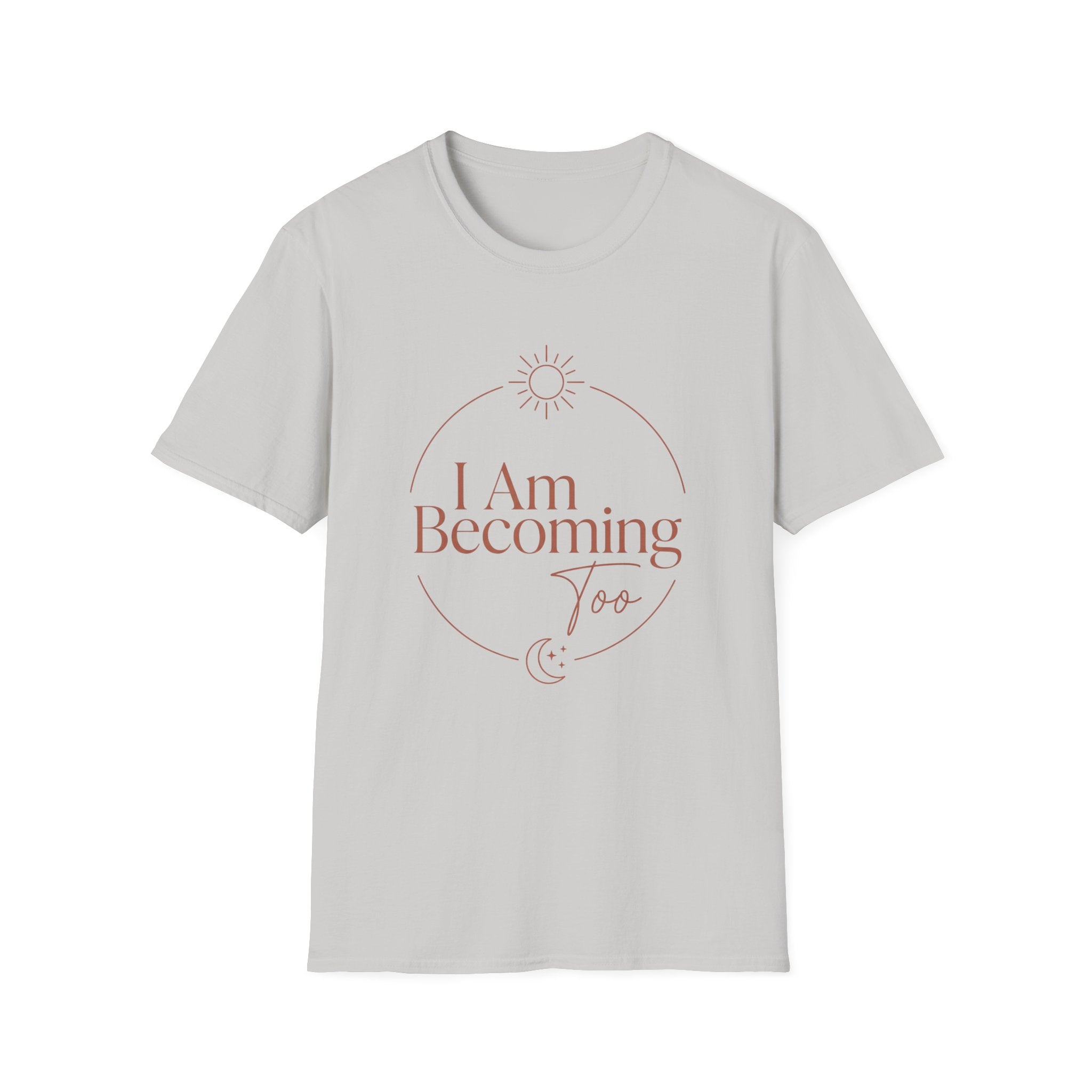 I Am Becoming T-Shirt