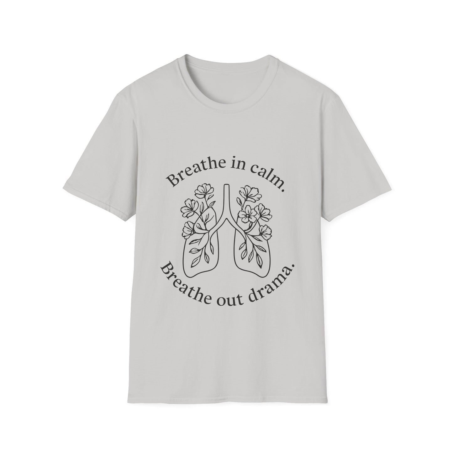 Breathe in calm, Breathe out drama T-Shirt