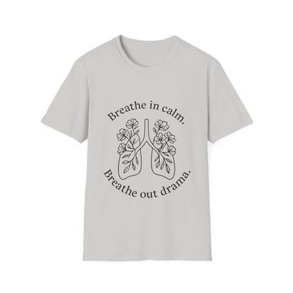 Breathe in calm, Breathe out drama T-Shirt
